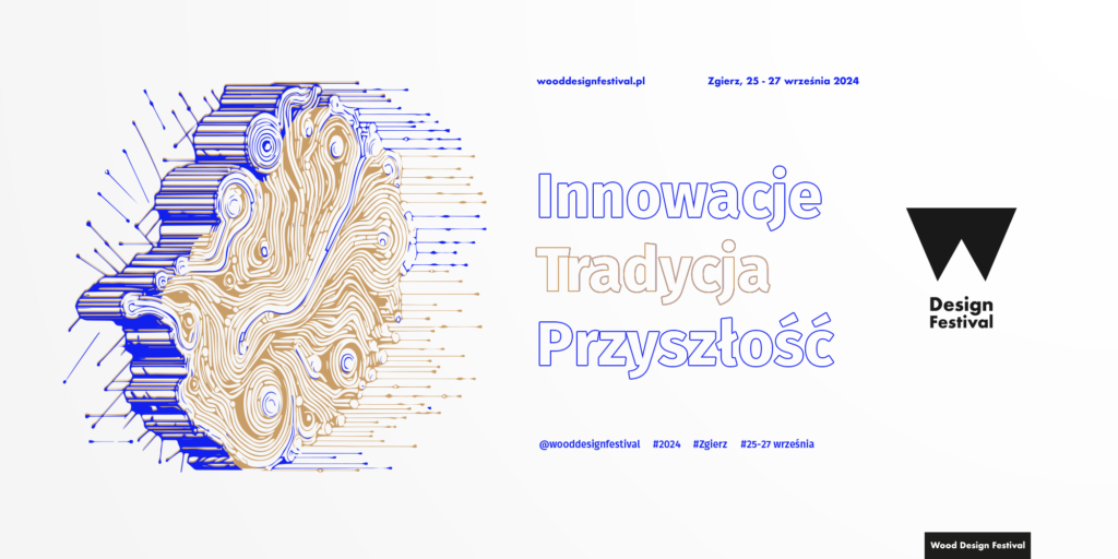 Wood design festival 2024 - Innowacje / Tradycja / Przyszłość